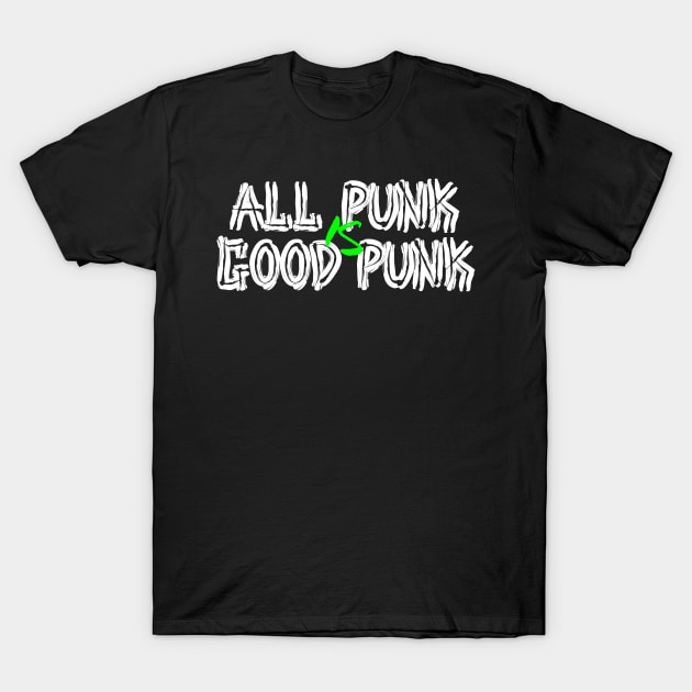 All Punk Is Good Punk [White] T-Shirt by thereader